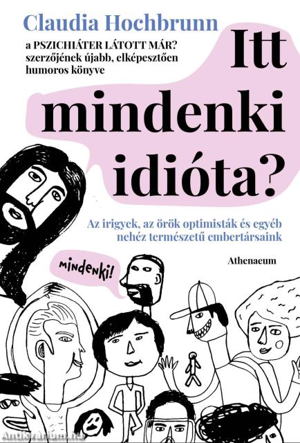 Itt mindenki idióta? - Az irigyek, az örök optimisták és egyéb nehéz természetű embertársaink