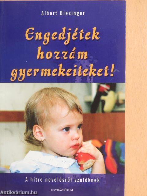 Engedjétek hozzám gyermekeiteket!