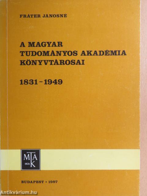 A Magyar Tudományos Akadémia Könyvtárosai 1831-1949