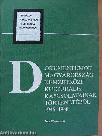 Dokumentumok Magyarország nemzetközi kulturális kapcsolatainak történetéből 1945-1948