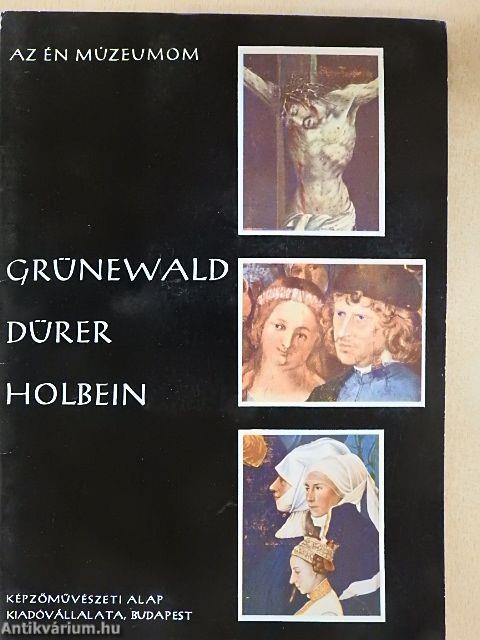 Grünewald, Dürer, Holbein