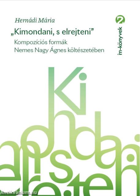 &quot;Kimondani, s elrejteni&quot;. Kompozíciós formák Nemes Nagy Ágnes költészetében