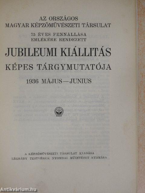 Az Országos Magyar Képzőművészeti Társulat 75 éves fennállása emlékére rendezett jubileumi kiállitás képes tárgymutatója