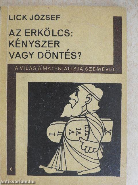 Az erkölcs: kényszer vagy döntés?