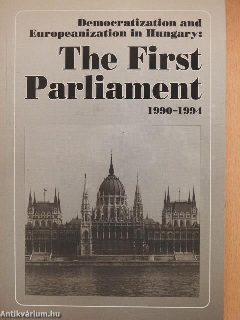 Democratization and Europeanization in Hungary: The First Parliament (dedikált példány)