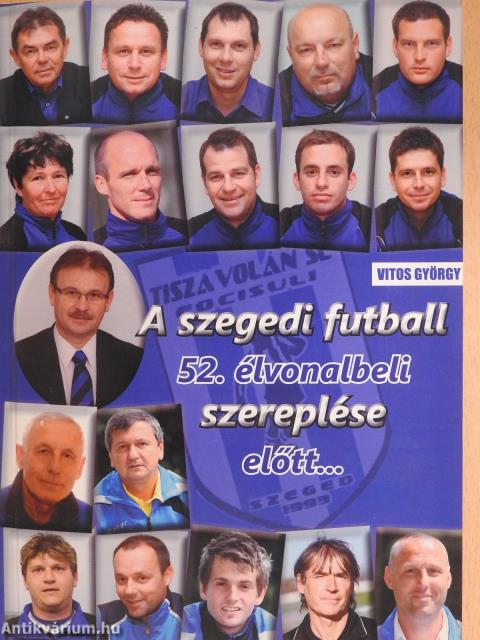 A szegedi futball 52. élvonalbeli szereplése előtt... (dedikált példány)