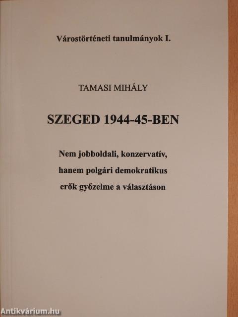 Szeged 1944-45-ben (dedikált példány)