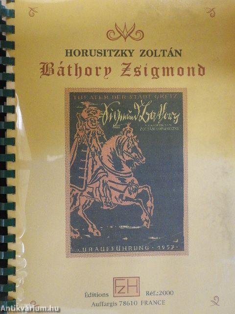 Horusitzky Zoltán: Báthory Zsigmond Op. 27 I-III. felvonás