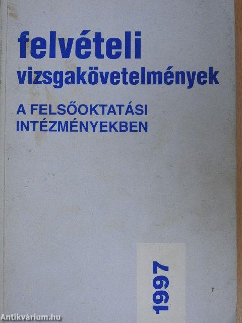 Felvételi vizsgakövetelmények a felsőoktatási intézményekben 1997