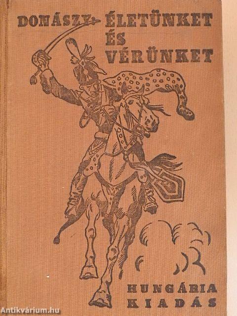 Életünket és vérünket!