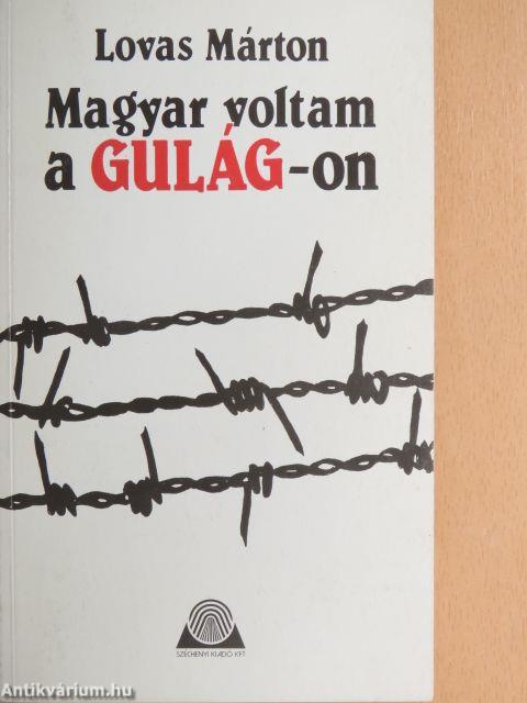 Magyar voltam a Gulág-on