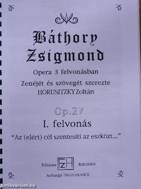 Horusitzky Zoltán: Báthory Zsigmond Op. 27 I-III. felvonás