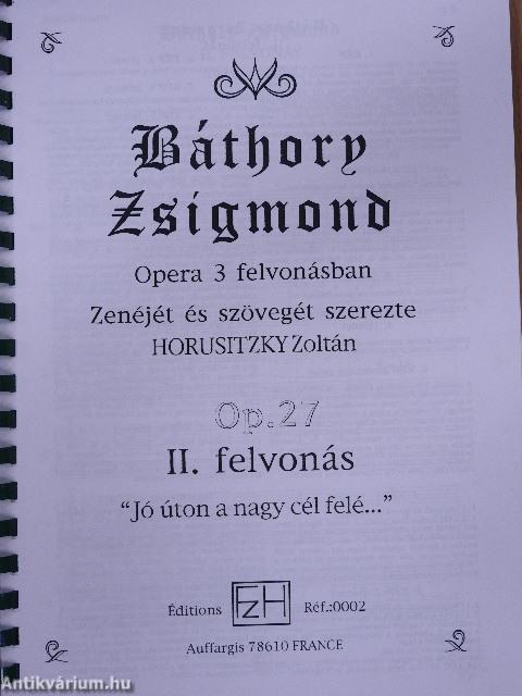 Horusitzky Zoltán: Báthory Zsigmond Op. 27 I-III. felvonás