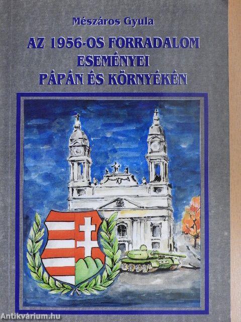 Az 1956-os forradalom eseményei Pápán és környékén