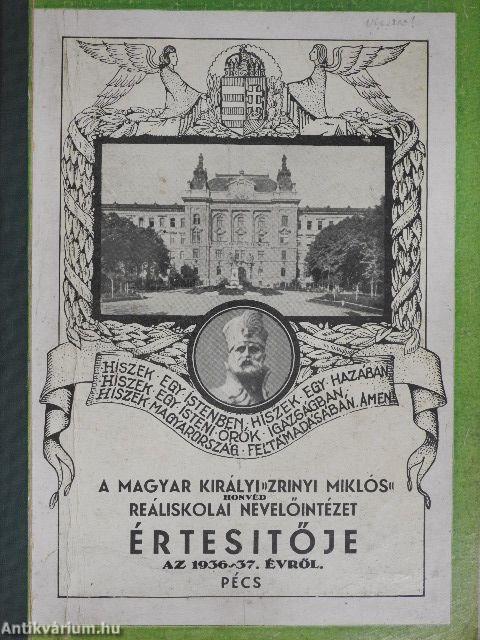 A Pécsi M. Kir. "Zrinyi Miklós" Honvéd Reáliskolai Nevelőintézet Értesítője 1936-37. iskolai év