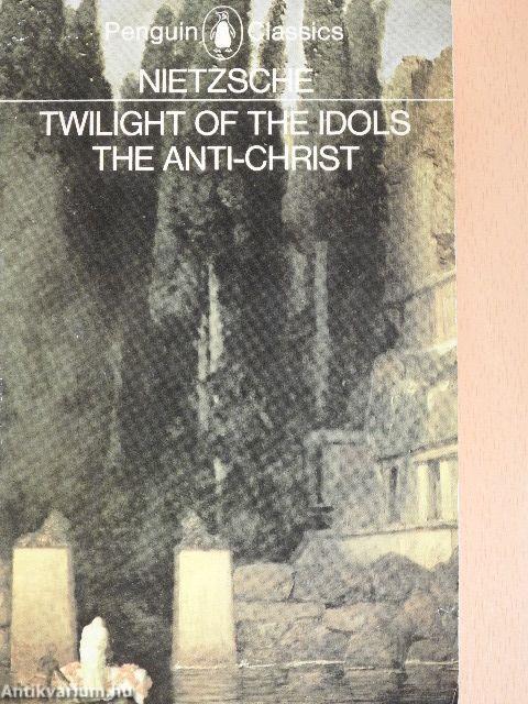 Twilight of the Idols/The Anti-Christ