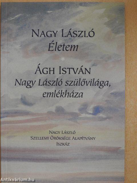 Életem/Nagy László szülővilága, emlékháza