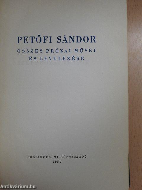 Petőfi Sándor összes prózai művei és levelezése