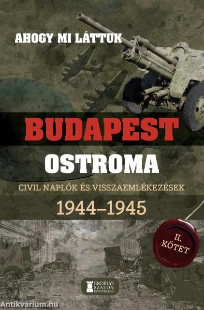 Ahogy mi láttuk - Budapest ostroma 1944-1945 - Civil naplók és visszaemlékezések II. kötet