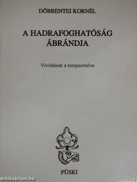 A hadrafoghatóság ábrándja