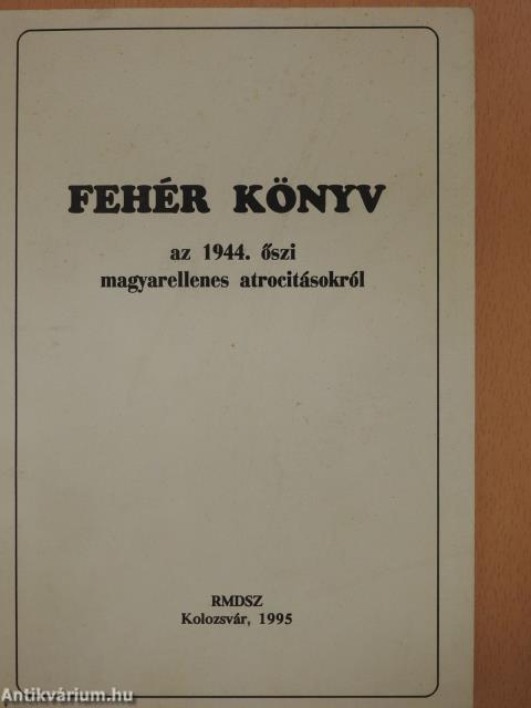 Fehér könyv az 1944. őszi magyarellenes atrocitásokról (dedikált példány)