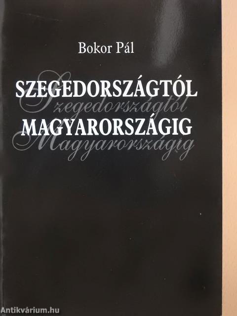 Szegedországtól Magyarországig (dedikált példány)