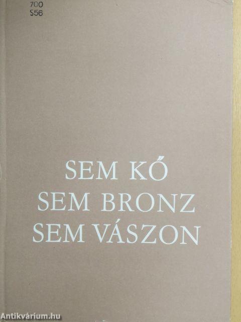 Sem kő, sem bronz, sem vászon