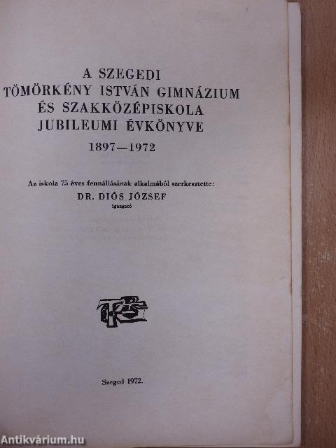 A szegedi Tömörkény István Gimnázium és Szakközépiskola jubileumi ékönyve 1897-1972