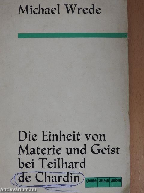 Die Einheit von Materie und Geist bei Teilhard de Chardin