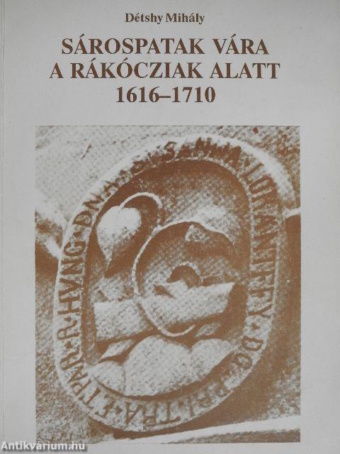 Sárospatak vára a Rákócziak alatt 1616-1710