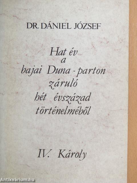 Hat év a bajai Duna-parton záruló hét évszázad történelméből - IV. Károly