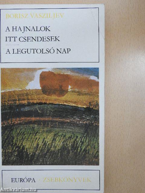 A hajnalok itt csendesek/A legutolsó nap