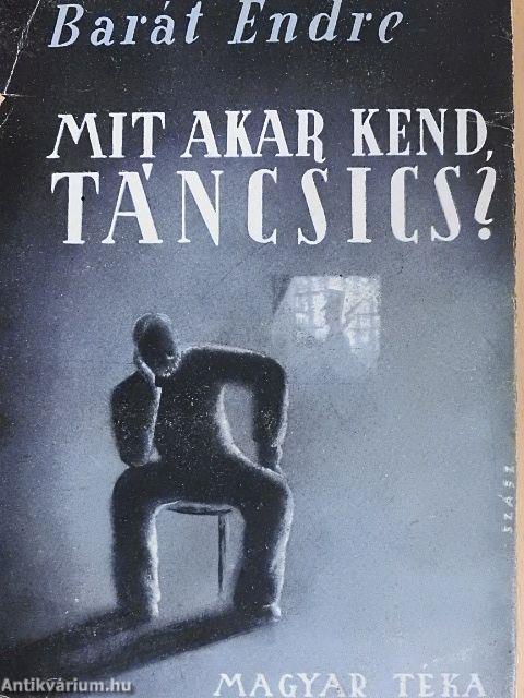 Mit akar kend, Táncsics?