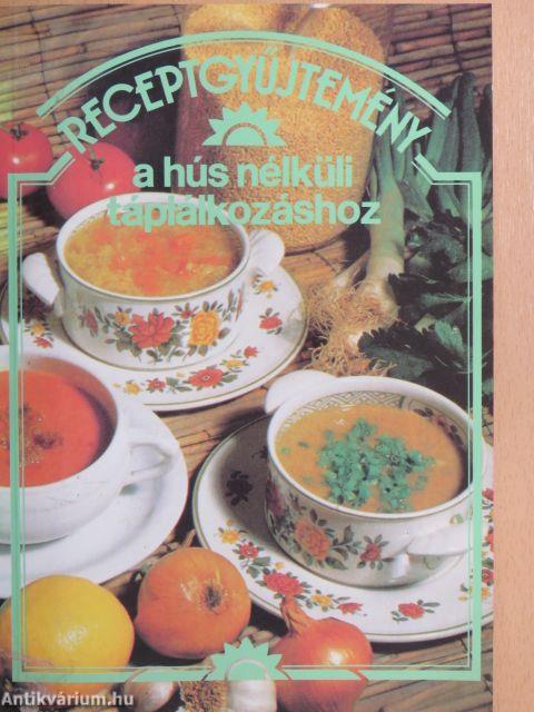 Receptgyűjtemény a hús nélküli táplálkozáshoz