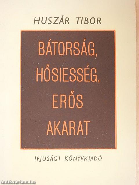 Bátorság, hősiesség, erős akarat