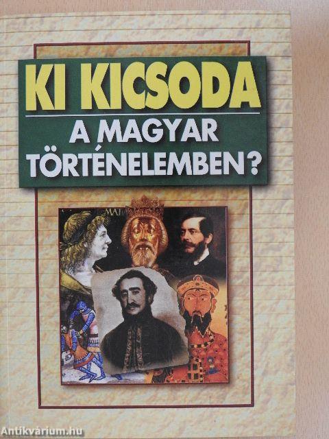 Ki kicsoda a magyar történelemben?