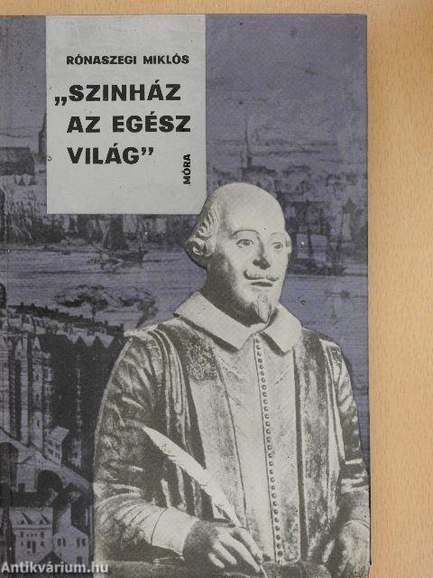 "Színház az egész világ"