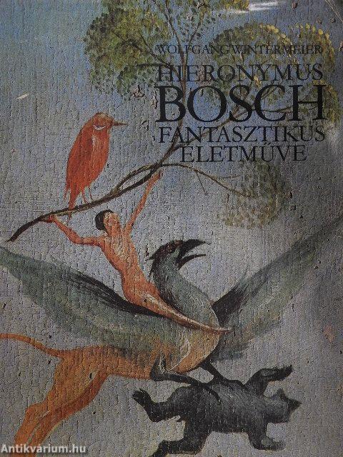 Hieronymus Bosch fantasztikus életműve