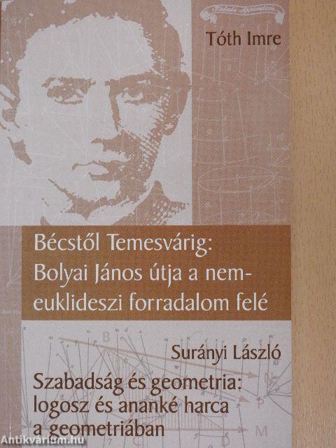 Bécstől Temesvárig: Bolyai János útja a nemeuklideszi forradalom felé/Szabadság és geometria: logosz és ananké harca a geometriában