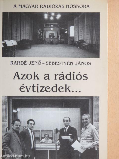 Azok a rádiós évtizedek.../... és azok a rádiós évek
