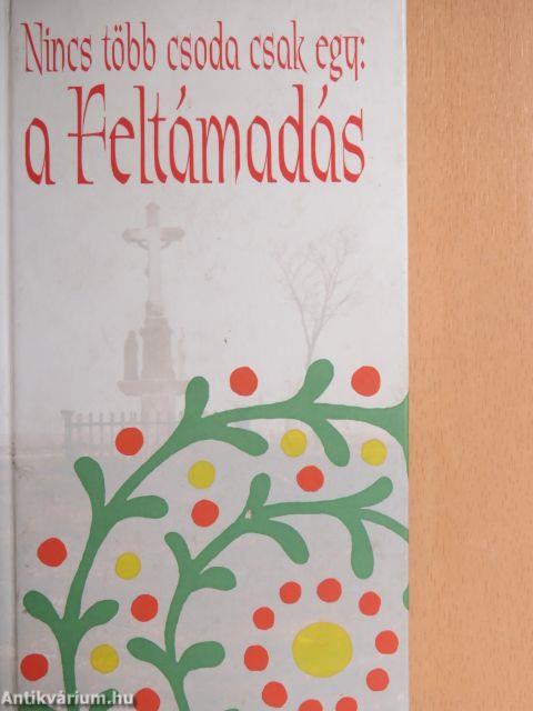 Nincs több csoda csak egy: a Feltámadás