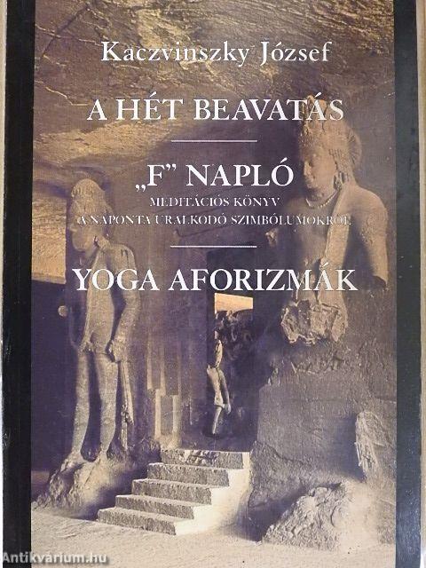 A hét beavatás/"F" napló - meditációs könyv a naponta uralkodó szimbólumokról/Yoga aforizmák