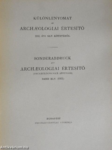 Különlenyomat az Archaeologiai Értesítő 1931. évi XLV. kötetéből