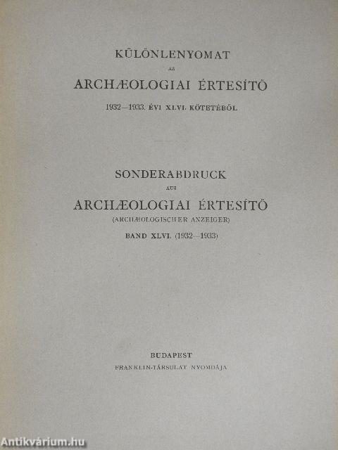 Különlenyomat az Archaeologiai Értesítő 1932-1933. évi XLVI. kötetéből