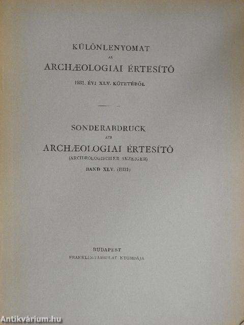 Különlenyomat az Archaeologiai Értesítő 1931. évi XLV. kötetéből