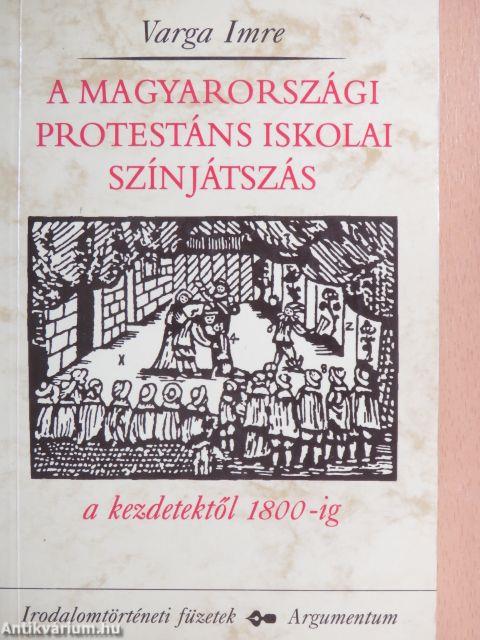 A magyarországi protestáns iskolai színjátszás a kezdetektől 1800-ig