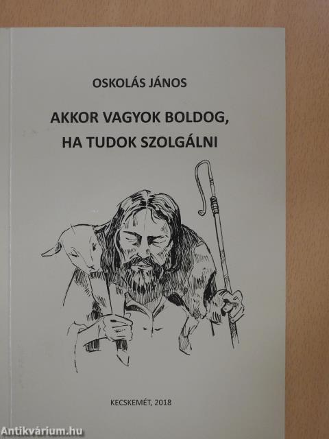 Akkor vagyok boldog, ha tudok szolgálni (dedikált példány)