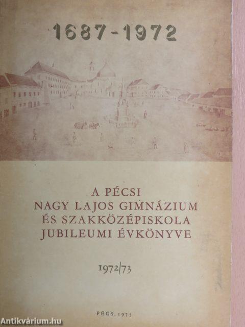 A pécsi Nagy Lajos Gimnázium és Szakközépiskola jubileumi évkönyve 1972/73.