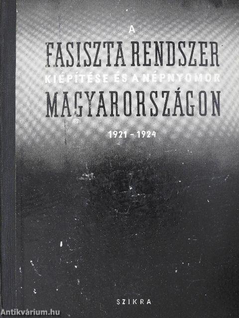 A fasiszta rendszer kiépítése és a népnyomor Magyarországon 1921-1924.