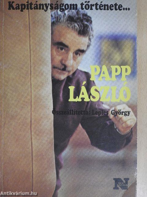 Kapitányságom története... Baróti Lajos/Papp László